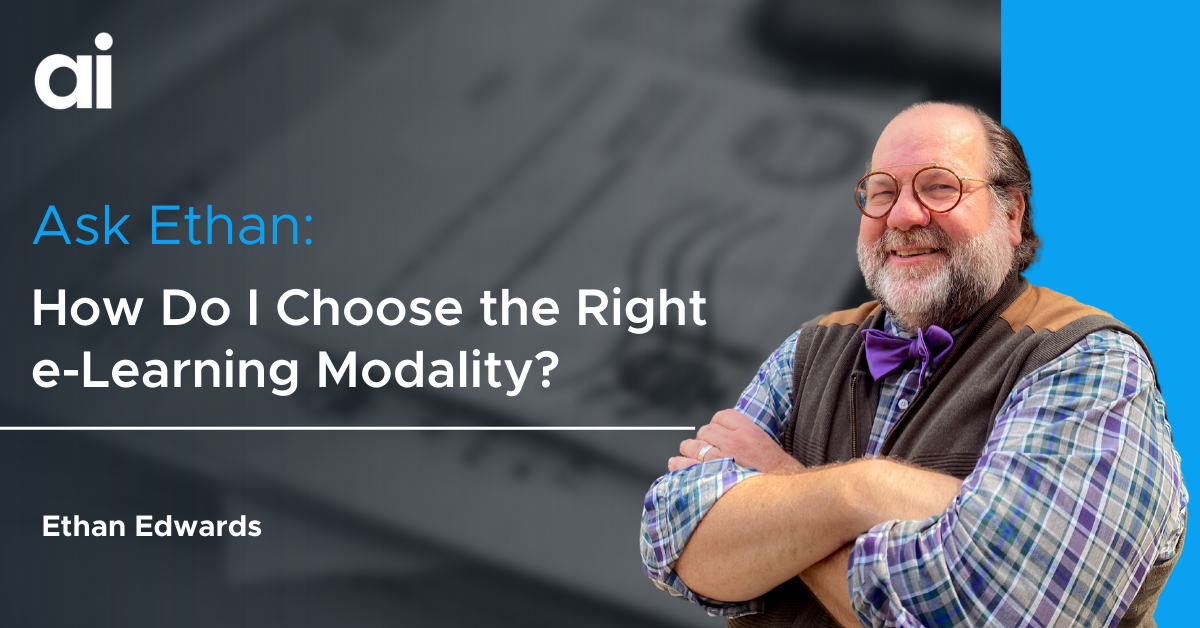 Ask Ethan: How Do I Choose the Right e-Learning Modality?