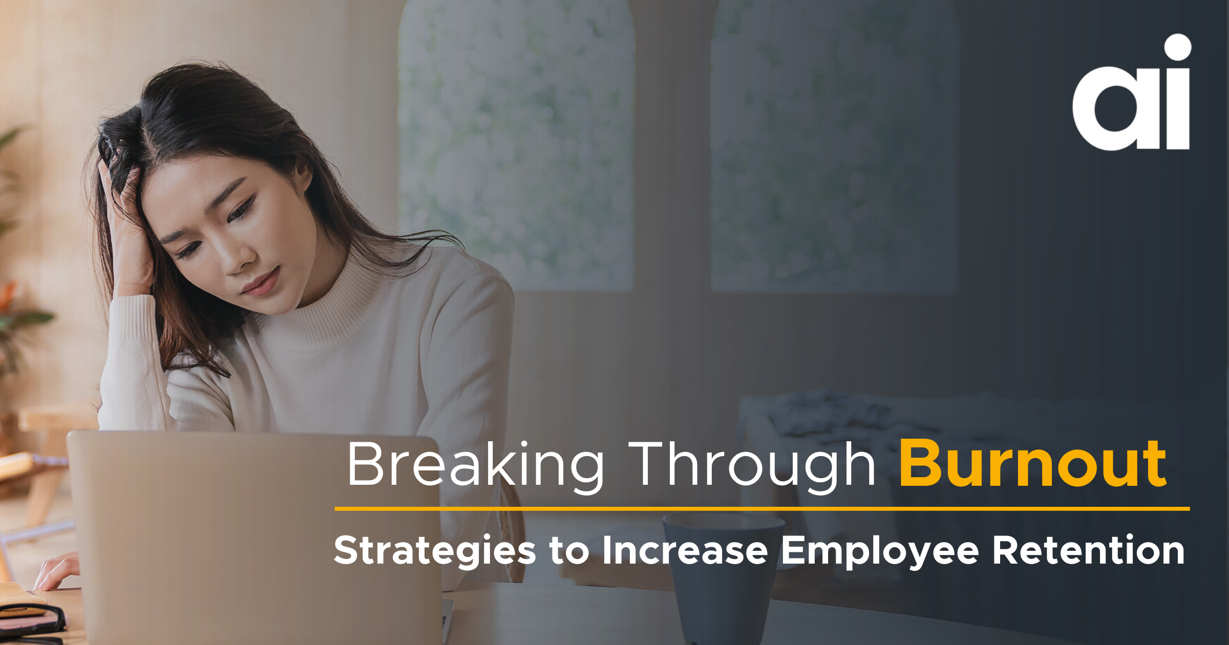 Breaking Through Burnout: Strategies to Increase Employee Retention