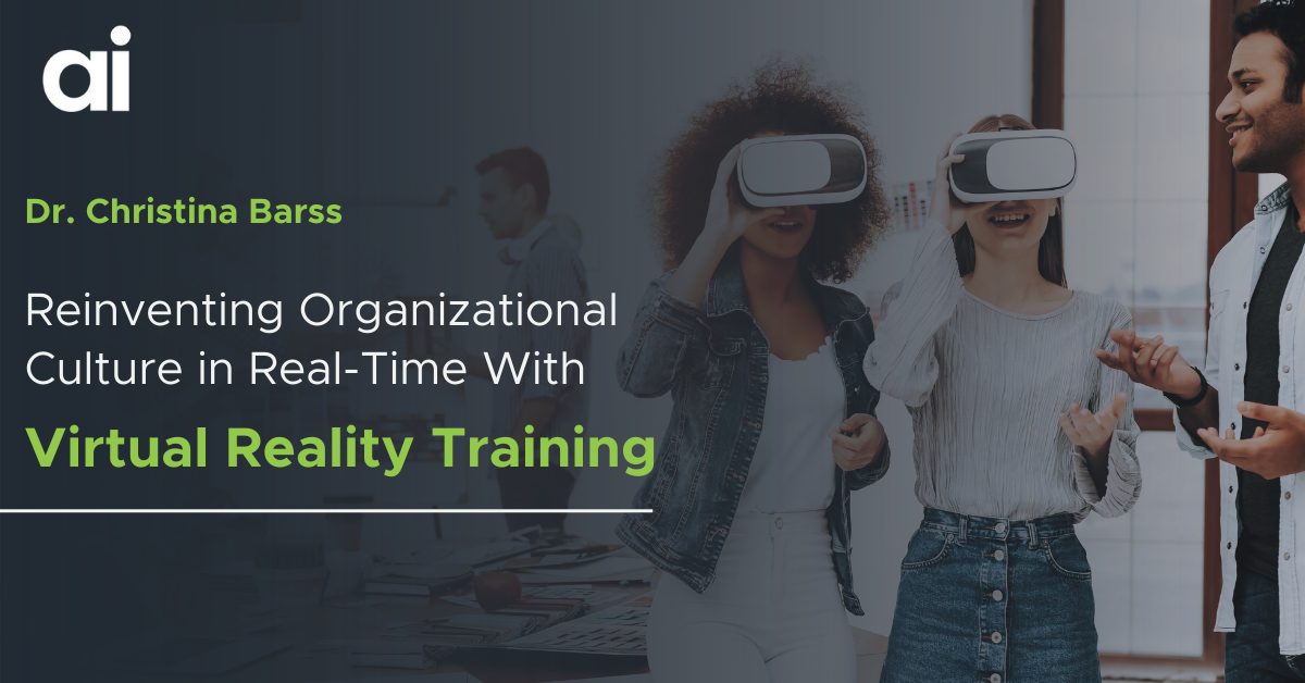 Reinventing Organizational Culture in Real-Time With VR Training