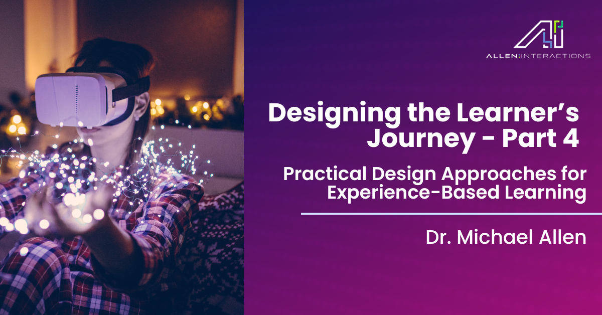 Instructional Design 3.0: Designing the Learner’s Journey - Part 4: Practical Design Approaches for Experience-based Learning
