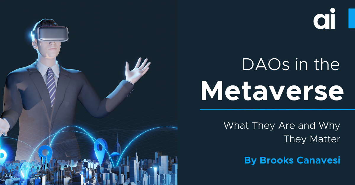 DAOs in the Metaverse: What They Are and Why They Matter